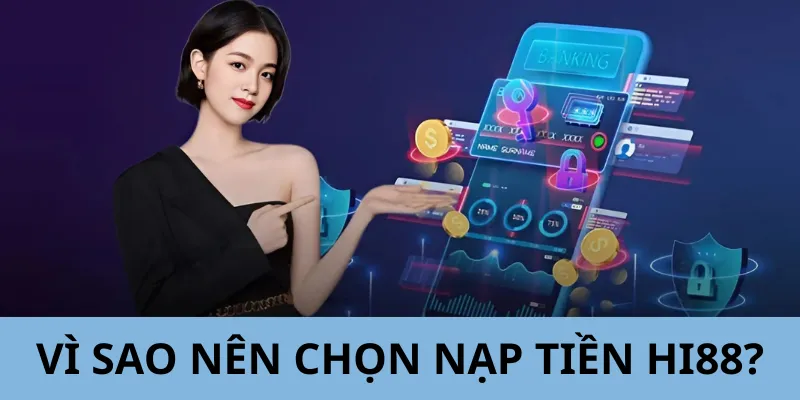Nạp tiền Hi88 hiện là lựa chọn của nhiều người chơi